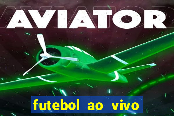 futebol ao vivo hoje futemax